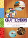 Crafternoon (eBook): A Guide to Getting Artsy and Crafty with Your Friends All Year Long
